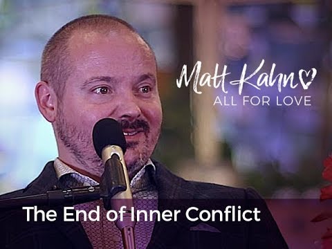 The End Of Inner Conflict Matt Kahn