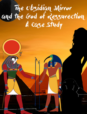 The Obsidian Mirror and the God of Resurrection