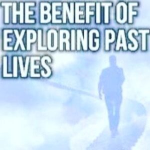 The Benefit Of Exploring Past Lives